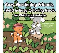Cozy Gardening Friends Bold & Easy Coloring Book for Children & Adults:: Cute Animals, Flowers, Plants, and Relaxing Garden Scenes