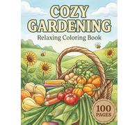 Cozy Gardening: Relaxing Coloring Book for Adults and Teens with 100 Pages featuring Cute Garden Gnomes, Beautiful Floral Patterns, and Fun Gardening Scenes for Stress Relief (The Cozy Collection)