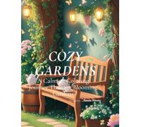 Cozy Gardens: A Calming Coloring Journey Through Blooming Gardens (Cozy Coloring Collection)