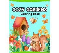 Cozy Gardens: A Relaxing Coloring Book for Adults and Teens Featuring Whimsical Garden Scenes, Adorable Animal Characters, and Cozy Hygge Moments