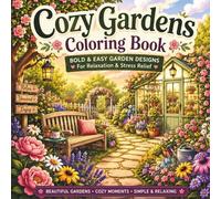 Cozy Gardens Coloring Book: Calming Nature Illustrations for Stress Relief and Creative Relaxation