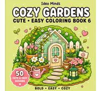 Cozy Gardens: Coloring Book for Adults & Teens | Bold and Easy Garden Designs Featuring Flowers, Plants, Potted Gardens & Cozy Garden Corners (Cute & Easy Coloring Book 6 by Ideo Minds)