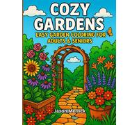 Cozy Gardens: Large Print Garden Coloring Book for Adults & Seniors | Relaxing Flowers, Cozy Benches & Easy Nature Scenes for Stress Relief (Cozy Coloring Books)