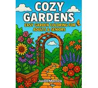 Cozy Gardens: Large Print Garden Coloring Book for Adults & Seniors | Relaxing Flowers, Cozy Benches & Easy Nature Scenes for Stress Relief (Cozy Coloring Books)