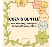 Cozy & Gentle: Cute and Comfy Coloring Book Featuring Flowers and Birds, Fun and Adorable Creative Activity, Cozy, Simple and Big Designs for ... Featuring Flowers, Landscape, And Many More