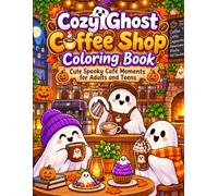Cozy Ghost Coffee Shop Coloring Book: Cute Spooky Café Moments for Adults and Teens