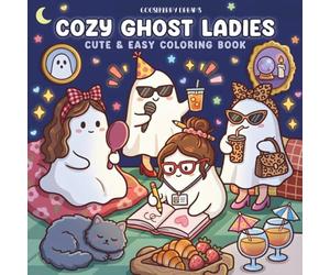 Cozy Ghost Ladies: A Cute and Easy Coloring Book for Adults and Teens Featuring Relaxing Spooky Characters, Fun Jobs, Hobbies, and Adorable Boo-Themed Designs