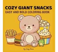 Cozy Giant Snacks Coloring Book for Adults and Kids: Bold and Easy Cute Food Coloring Pages with Oversized Desserts, Fast Food, Sweets, and Relaxing ... (Cozy Bear Bold & Easy Coloring Book Series)