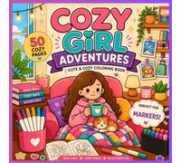 Cozy Girl Adventures: A Cute & Relaxing Coloring Book Featuring 50 Cozy Moments of Travel, Friendship, Self-Care, Pets & Everyday Adventures