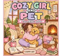Cozy Girl and Pet Coloring Book: Cute and Relaxing Coloring Pages for Girls Who Love Cozy Moments, Sweet Pets, and Happy Days