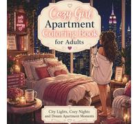 Cozy Girl Apartment Coloring Book for Adults: Dream Rooms, City Views, Cozy Decor, Soft Life Aesthetic, Self Care, Home Inspiration and Relaxing Coloring Escapes (Cozy Escape Collection)