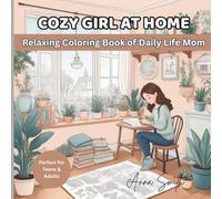 Cozy Girl at Home - A Relaxing Coloring Book of Daily Life Moments: Enjoy Calm, Comfort, and Self-Care Through 25 Wholesome Home Scenes Featuring a Girl Doing Everyday Chores