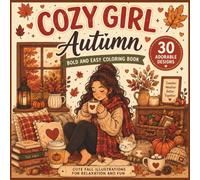 Cozy Girl Autumn Coloring Book: 30 Cute & Cozy Fall Scenes for Relaxing, Stress Relief, and Creative Fun | Adorable Autumn Moments, Sweaters, Pumpkins, Coffee & Nature