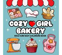 Cozy Girl Bakery Bold and Easy Coloring Book: For Adults and Teens, Featuring Simple Designs of Bakery Life Charm and Delicious Sweet and Savory Treats (Cozy Girl Coloring Books)