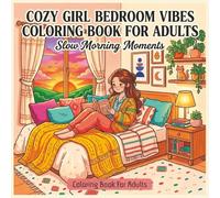 Cozy Girl Bedroom Vibes Coloring Book Slow Morning Moments: A Cute & Relaxing Adult Coloring Book Filled with Warm, Peaceful Bedroom Scenes, Soft Routines, and Gentle Everyday Joy