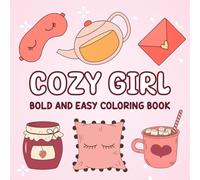 Cozy Girl - Bold and Easy Coloring Book: Easy and Relaxing Coloring Book for Young Girls Featuring Bold Outlines, Big Spaces, and Cozy Girl Moments