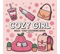 Cozy Girl: Bold & Easy Coloring Book for Relaxation and Fun: A Delightfully Cute Collection of 50 Simple and Stylish Designs for Girls Who Love Comfort and Charm