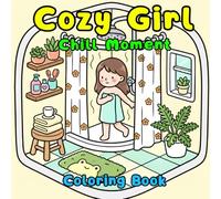 Cozy Girl Chill Moment: A Super Cute Coloring Book for Adults and Teens Featuring Self-Love, Everyday Girl Life, and Cozy Spaces for Relaxation & Stress Relief