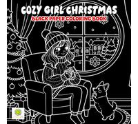 Cozy Girl Christmas Black Paper Coloring Book: Cute and Relaxing Holiday Art for Christmas Lovers and Cozy Aesthetic Fans