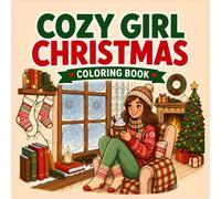 Cozy Girl Christmas: Bold and Easy Holiday Coloring Book for Adults, Teens and Kids with Cute Winter Scenes, Festive Rooms, and Hygge Christmas Moments