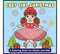 Cozy Girl Christmas Coloring Book for adults and kids: 50 Adorable and Easy Holiday Scenes with Cute Girls, Cozy Girl Moments, Winter Fun, Cozy Outfits, Cute Pets & Friends, Fun Holiday Activities