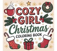 Cozy Girl Christmas Coloring Book: Relaxing Holiday Designs for Adults and Teens Featuring Cozy Winter Scenes, Christmas Decorations, and Festive Moments to Unwind and Celebrate the Season