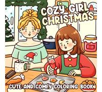 Cozy Girl Christmas Coloring Book: Xmas Women Moments Coloring Pages Featuring Cute Festive Activities, Hygge Winter Scenes, Sweet Holiday Vibes, and Relaxing Fun for All Ages