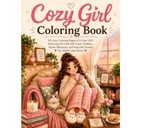 Cozy Girl Coloring Book: 30 Cute Cozy Coloring Pages Featuring Relaxing Home Moments, Self-Care, Hobbies, Cute Pets, and Comforting Scenes for Adults & Teens