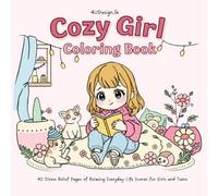 Cozy Girl Coloring Book: 40 Stress Relief Pages of Relaxing Everyday Life Scenes for Girls and Teens: Bold Outlines, Cute Cozy Rooms, Pets, Outdoors, ... Relaxation - Perfect for Kids and Teens