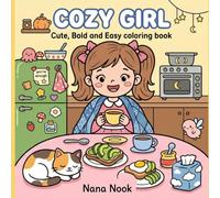 Cozy Girl Coloring Book: A Book for Adults and Kids, Bold and Easy, Simple and Big Designs for Relaxation Featuring Animals, Landscape, Flowers, Patterns And Cute Things