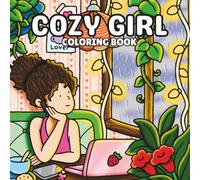 Cozy Girl Coloring Book: A Relaxing and Aesthetic Collection of Cozy Outfits, Chill Moments, and Feel-Good Vibes - Perfect for Girls, Teens, and Comfort-Lovers