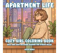 Cozy Girl Coloring Book Apartment Life: Bold and Easy Relaxing Designs for Adults and Teens Featuring Simple Self-Care Moments and Peaceful Independent Living for Stress Relief (Luna's Cozy World)