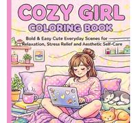 Cozy Girl Coloring Book: Bold and Easy Cute Everyday Scenes for Relaxation, Stress Relief and Aesthetic Self-Care