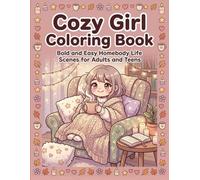 Cozy Girl Coloring Book: Bold and Easy Homebody Life Scenes for Adults and Teens (Cozy Girl Moment)