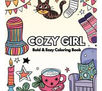 Cozy Girl Coloring Book: Bold & Easy Coloring Book for Relaxing Fun with Adorable Cozy Scenes (Cozy Coloring Collection)