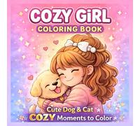 Cozy Girl Coloring Book: Cute Dog and Cat Cozy Moments to Color , Adorable Relaxing Coloring Pages for Kids, Teens, Adults and Animal Lovers