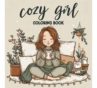 Cozy Girl Coloring Book: Cute, Fun and Cozy Coloring Book with Relaxing Scenes and Calm Vibes