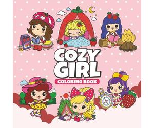 Cozy Girl Coloring Book: Cute Outdoor Adventures Sweet Strawberry Camping Moments Relaxing to Colouring 50 Designs for Kids