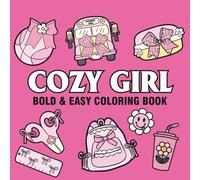 Cozy Girl: Coloring Book For Adults, Kids & Teens, Featuring Cute Stuffs, Animals, Landscapes, Flowers, Foods, Fruits and Many More