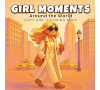 Cozy Girl Coloring Book: Girl Moments Around the World: Cozy Coloring Book for Adults Featuring Modern Girls and Travel Coloring Scenes