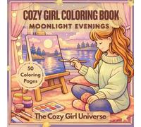 Cozy Girl Coloring Book: Moonlight Evenings: Cute Cozy Night Scenes, Relaxing Self-Care, Journaling, Yoga, Stargazing and Hygge Moments