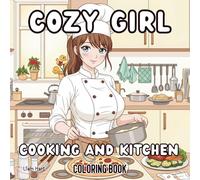Cozy Girl Cooking and Kitchen Coloring Book: 51 Cute Cooking Scenes + 4 Bonus Pages | Relaxing Cozy Kitchen Coloring Book for Teens and Adults (Cozy Girl Lifestyle Series)