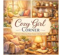 cozy girl corner coloring book: A Bold and Easy Coloring Book for Adults and Teens Featuring Hygge Home Scenes, Comfy Nooks, and Relaxing Interior Designs for Stress Relief