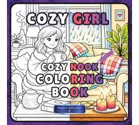 Cozy Girl Cozy Nook Coloring Book: 50 Adorable Cozy Life Illustrations | Cute Girls, Pets, Cafés, Nature & Comfort Moments | Perfect for Relaxation, Anxiety Relief & Creative Fun