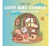 Cozy Girl Cuddle: Stay Cozy & Color; A Little Bit of Girl Therapy, Coloring Book for Adults and Children