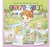 Cozy Girl & Cute Animals Coloring Book for Girls - Adorable Kawaii Scenes with Pets, Friends, Seasonal Fun, Daily Life & Relaxing Activity Pages (Cozy ... Fun Activities & Relaxing Pages for Girls)
