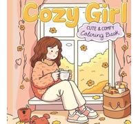 Cozy Girl Cute & Comfy Coloring Book: Relaxing Fall & Beautiful Moments for Girls Who Love Calm, Cuteness & Creativity
