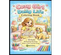 Cozy Girl Daily Life Coloring Book: 15 Cute Relaxing Scenes With a Girl and Her Dog