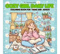Cozy Girl Daily Life Coloring Book for Teens & Adults: 50 Cute Self-Care and Creative Moments, Cozy Self-Care, Journaling & Dream Planning Scenes, Bold & Easy Pages for Stress Relief