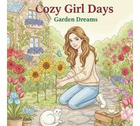 Cozy Girl Days - Garden Dreams: A Relaxing Coloring Book for adults and teens: Relaxing Coloring Book with Peaceful Garden Scenes, Tea Moments & ... (Cozy Girl Days: Coloring Book Collection)